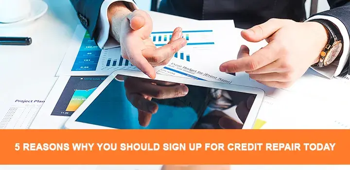 5 Reasons Why You Should Sign Up for Credit Repair Today