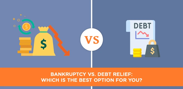 Bankruptcy vs. debt relief: Which is the best option for you