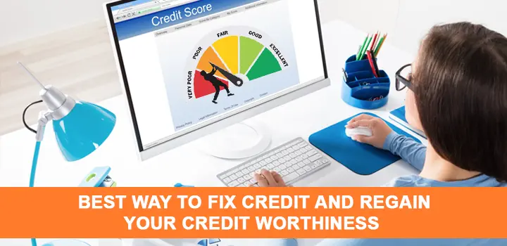 Best Way To Fix Credit And Regain Your Credit Worthiness