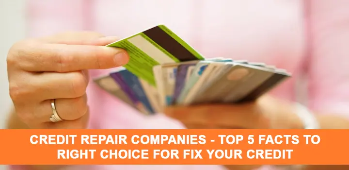 Credit Repair Companies - Top 5 Facts to Right Choice for Fix Your Credit