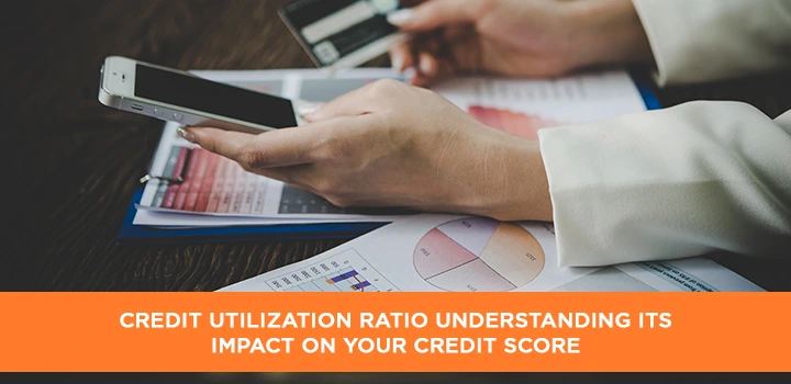 Credit Utilization Ratio Understanding Its Impact on Your Credit Score