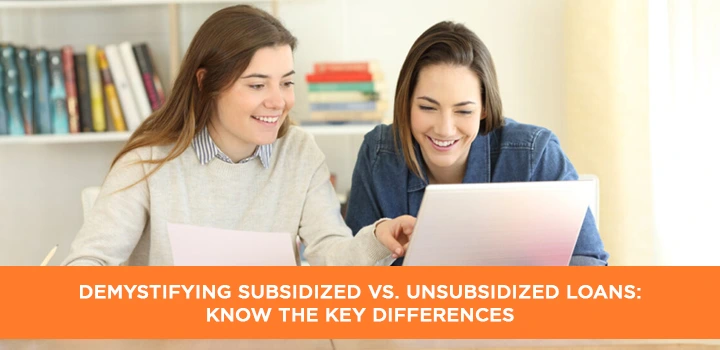 Demystifying Subsidized vs. Unsubsidized Loans: Know the Key Differences