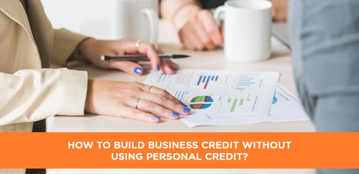 How to build business credit without using personal credit?