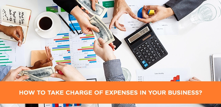 How to Take Charge of Expenses in Your Business