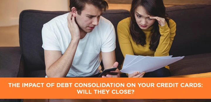 The Impact of Debt Consolidation on Your Credit Cards: Will They Close
