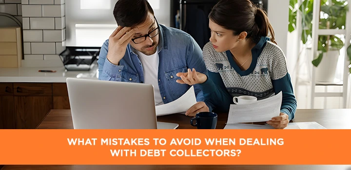 What Mistakes to Avoid When Dealing with Debt Collectors?