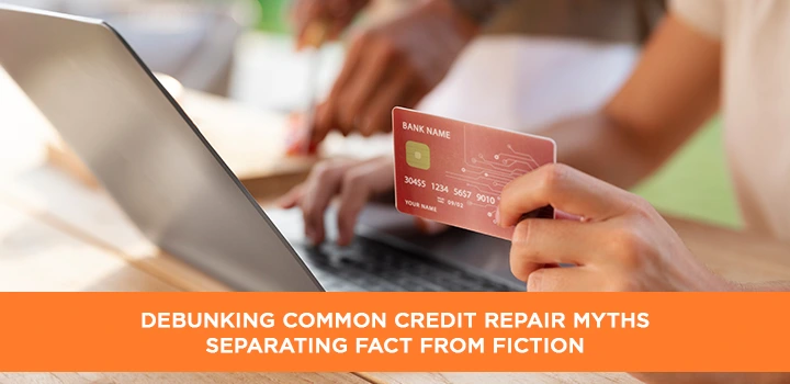 Debunking Common Credit Repair Myths Separating Fact from Fiction