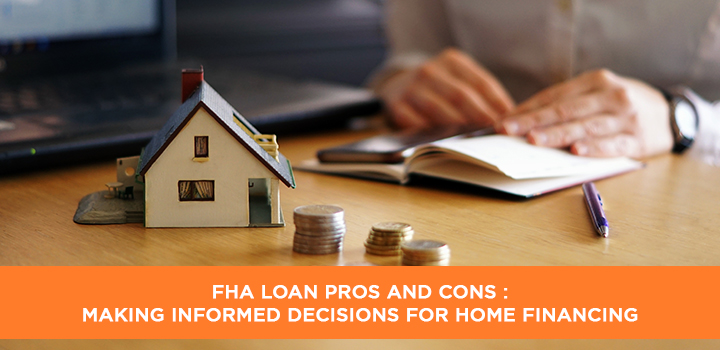 FHA Loan Pros and Cons : Making Informed Decisions for Home Financing