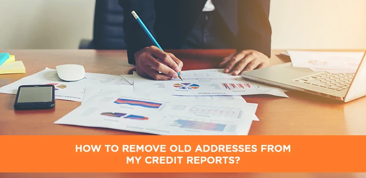 How to Remove old Addresses from my Credit Reports