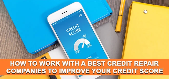 How to Work With a Best Credit Repair Companies to Improve Your Credit Score ?