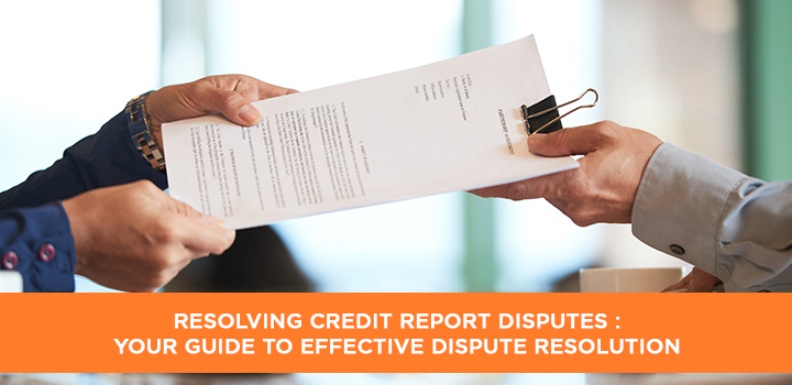 Resolving Credit Report Disputes : Your Guide to Effective Dispute Resolution