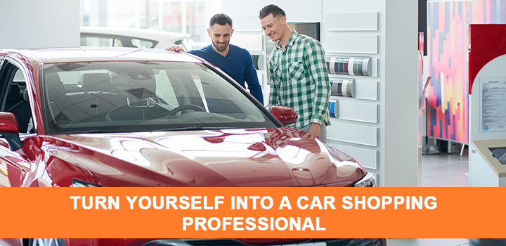 Turn Yourself Into A Car Shopping Professional